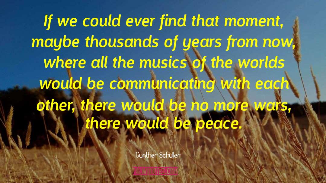 Be Peace quotes by Gunther Schuller