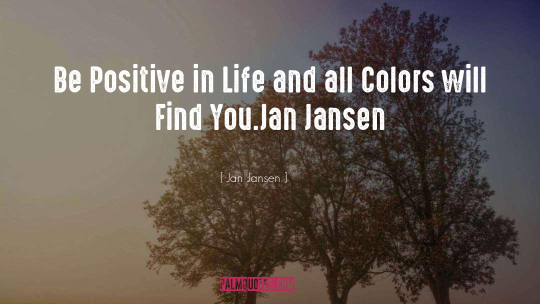 Be Positive quotes by Jan Jansen