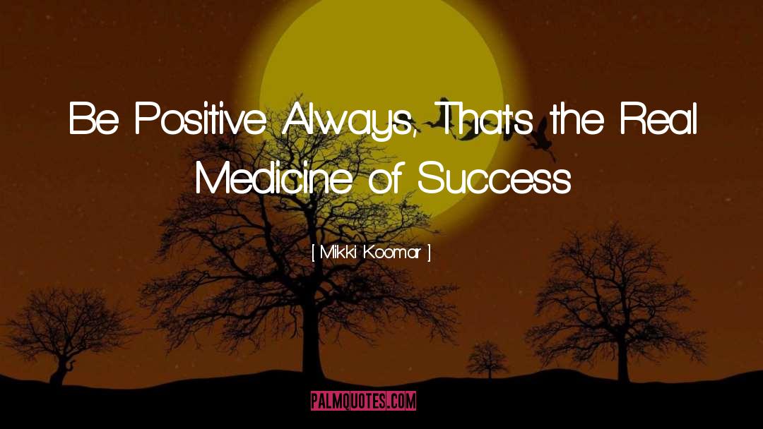 Be Positive quotes by Mikki Koomar