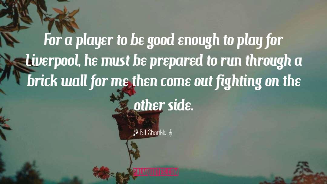 Be Prepared quotes by Bill Shankly