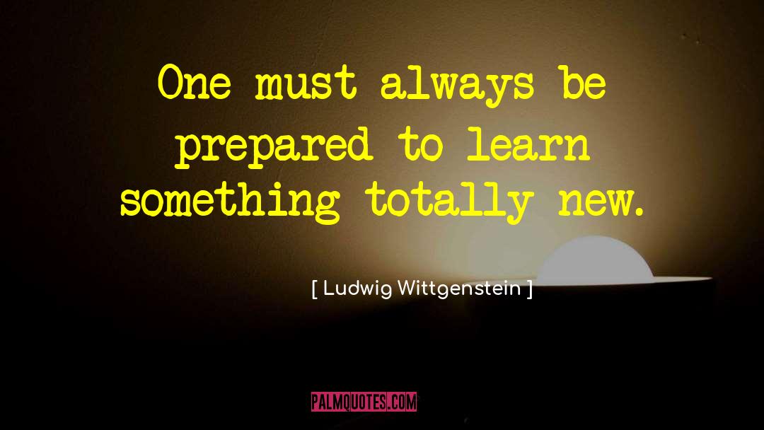 Be Prepared quotes by Ludwig Wittgenstein