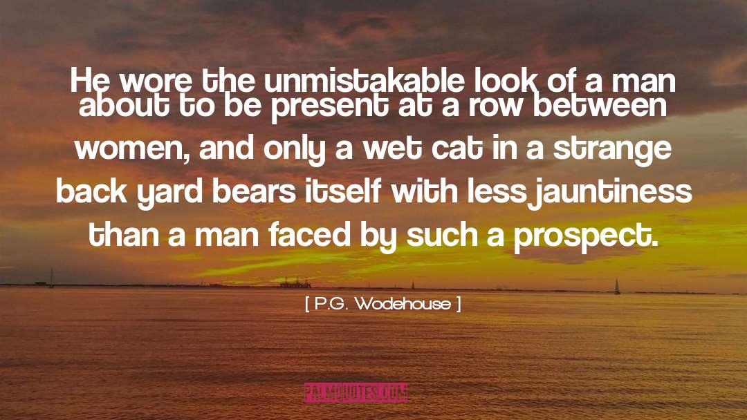 Be Present quotes by P.G. Wodehouse