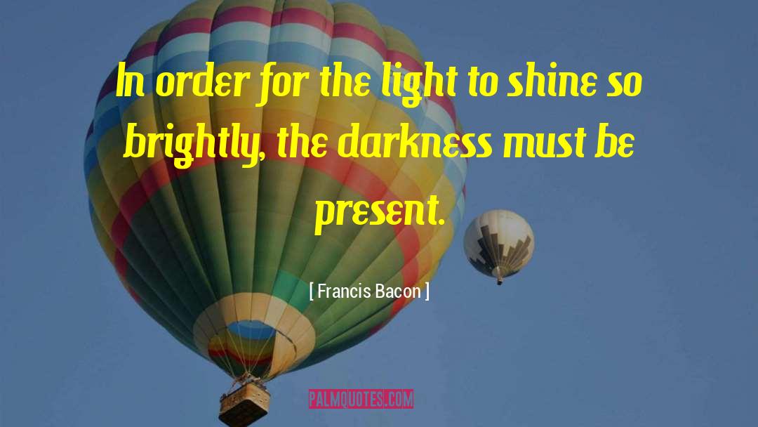 Be Present quotes by Francis Bacon