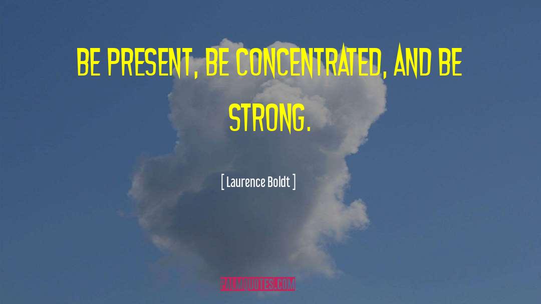 Be Present quotes by Laurence Boldt