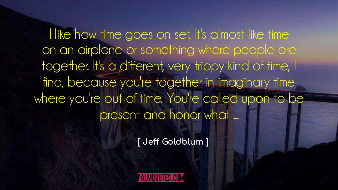 Be Present quotes by Jeff Goldblum