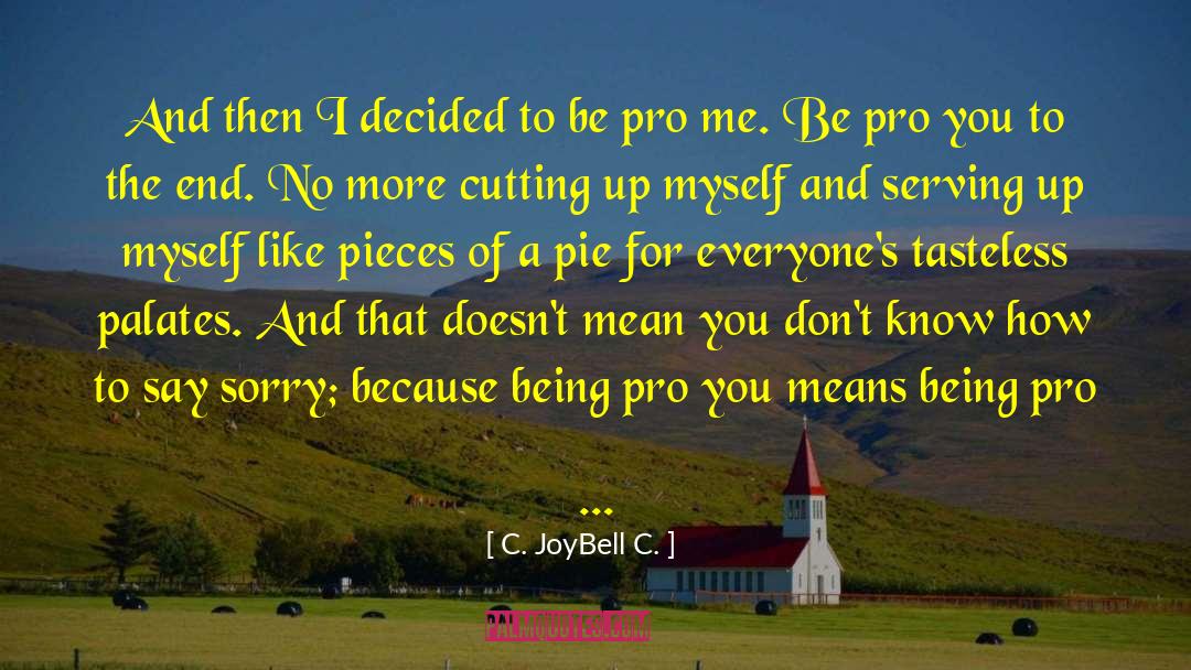 Be Pro You quotes by C. JoyBell C.