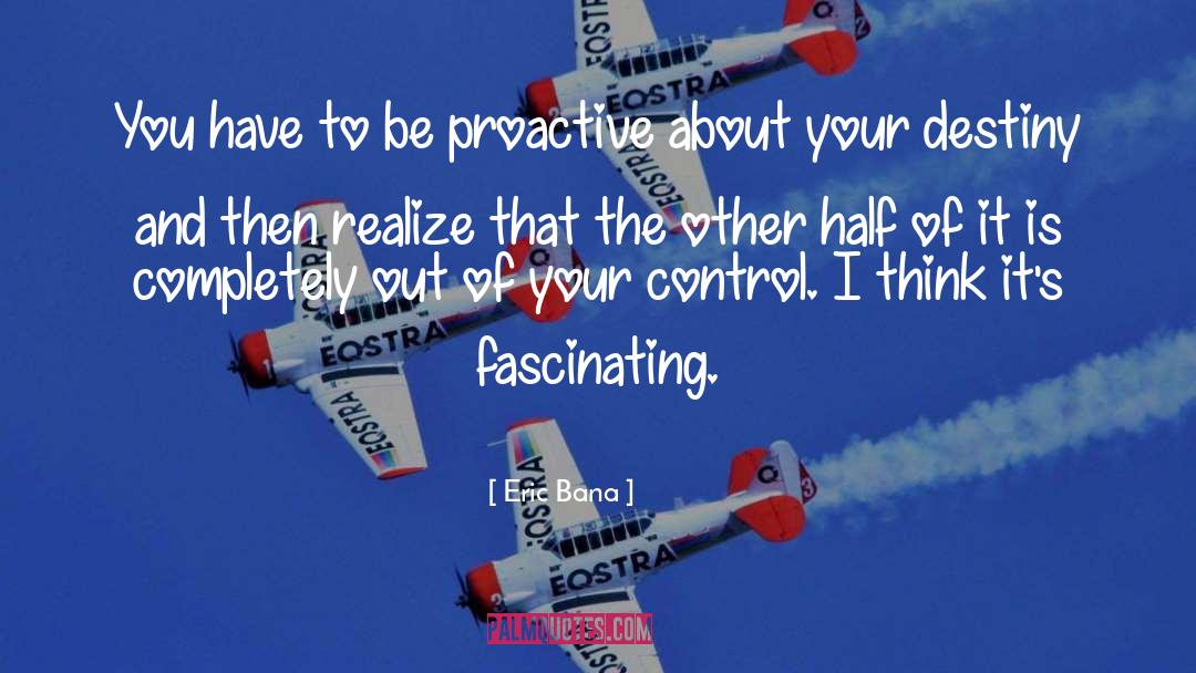 Be Proactive quotes by Eric Bana