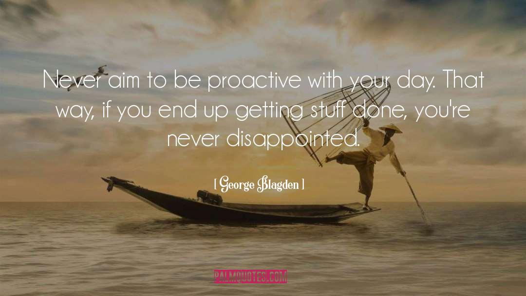 Be Proactive quotes by George Blagden