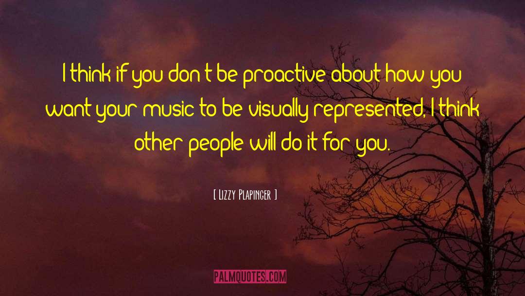 Be Proactive quotes by Lizzy Plapinger