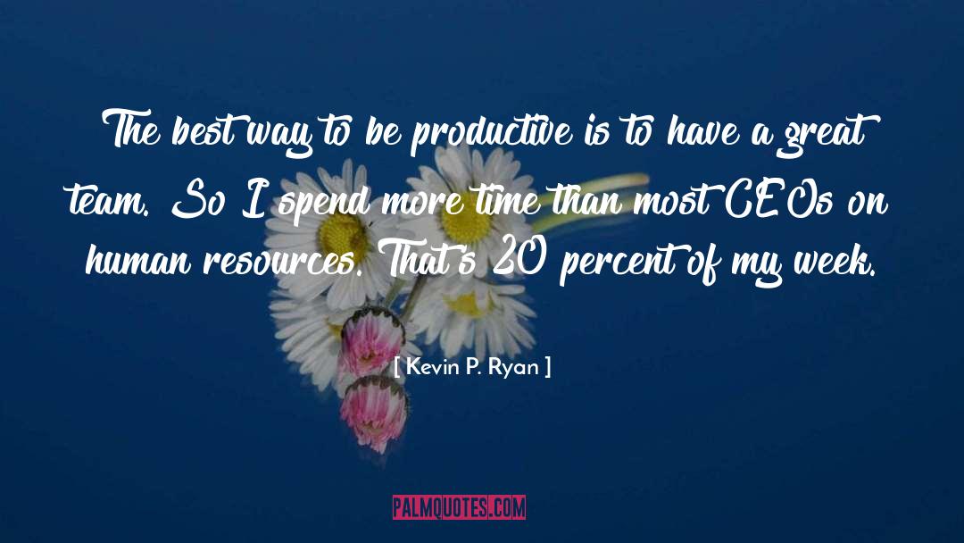 Be Productive quotes by Kevin P. Ryan