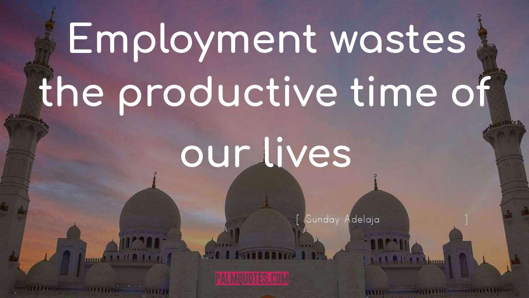 Be Productive quotes by Sunday Adelaja