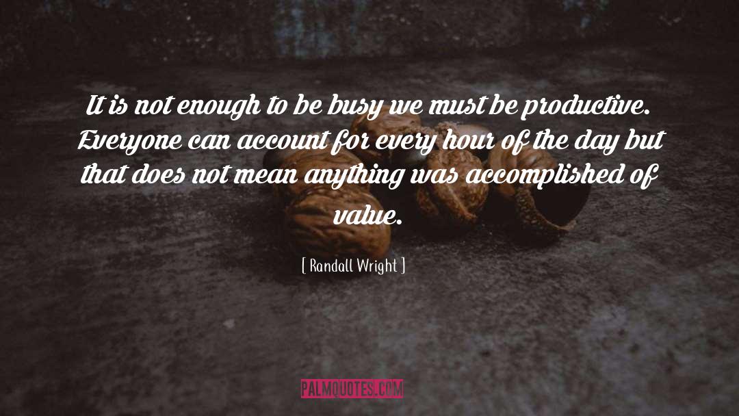 Be Productive quotes by Randall Wright