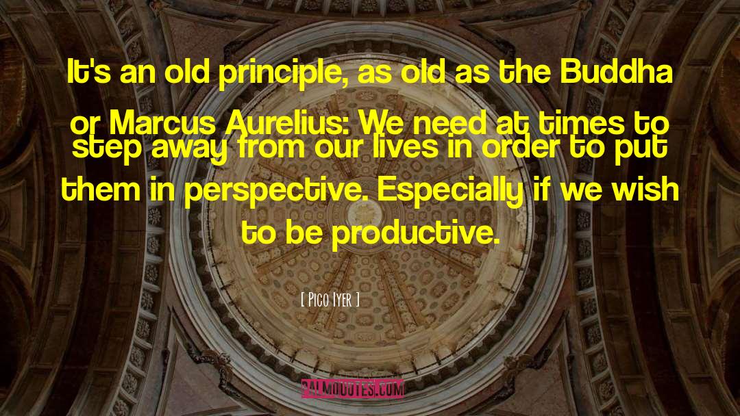 Be Productive quotes by Pico Iyer