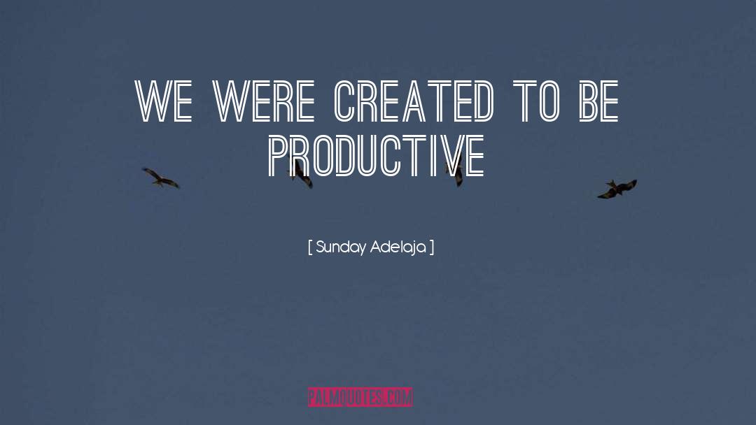 Be Productive quotes by Sunday Adelaja