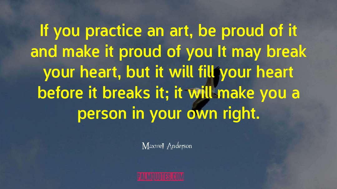 Be Proud quotes by Maxwell Anderson