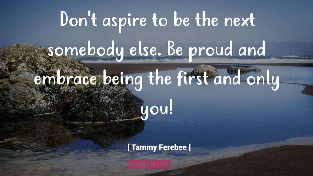 Be Proud To Be You quotes by Tammy Ferebee