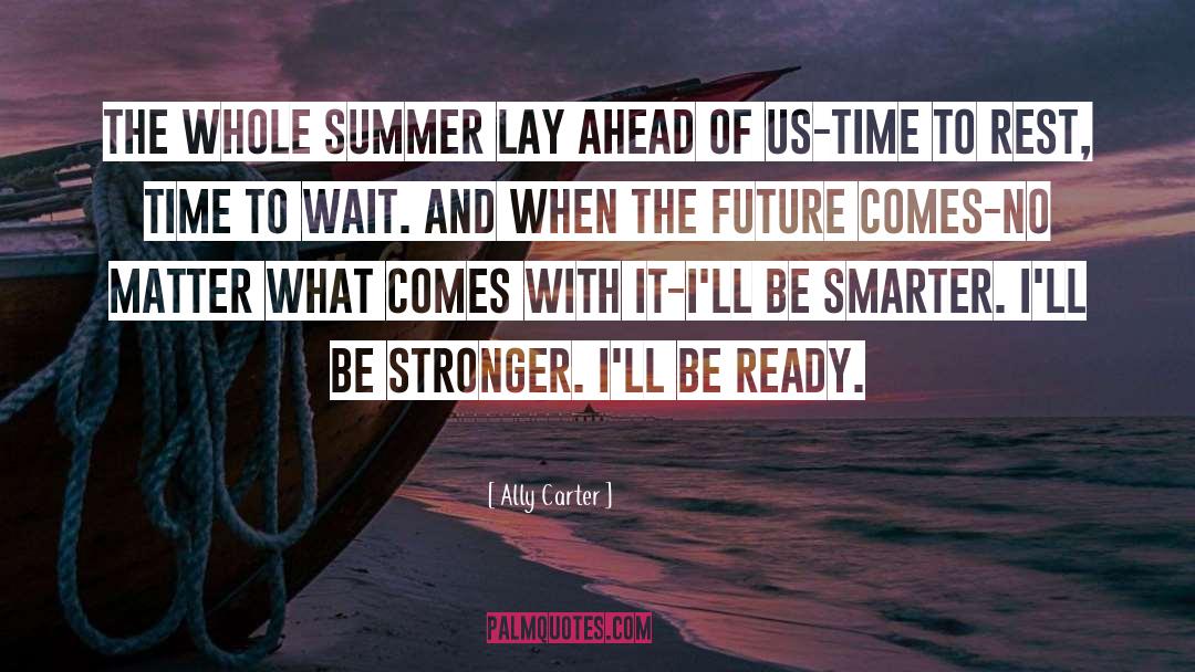 Be Ready quotes by Ally Carter