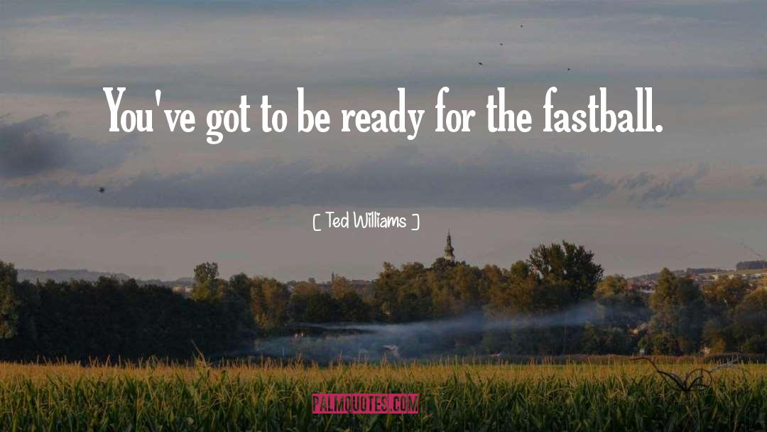 Be Ready quotes by Ted Williams