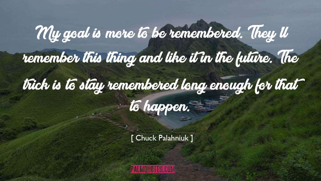 Be Remembered By quotes by Chuck Palahniuk
