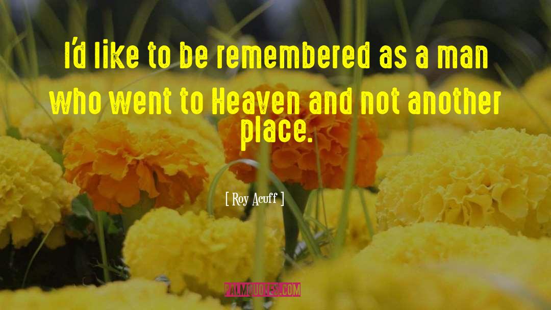 Be Remembered By quotes by Roy Acuff