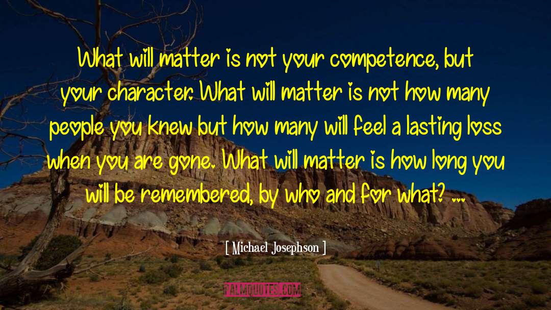 Be Remembered By quotes by Michael Josephson