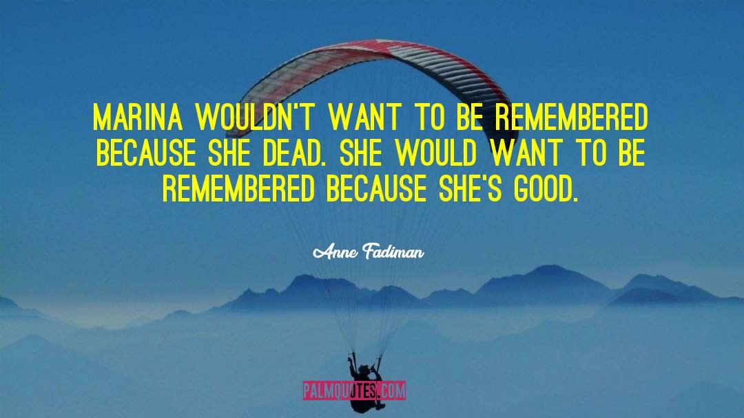 Be Remembered By quotes by Anne Fadiman