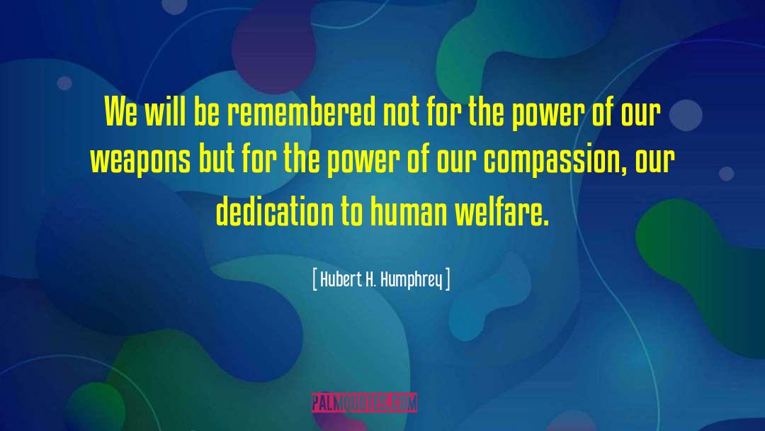 Be Remembered quotes by Hubert H. Humphrey