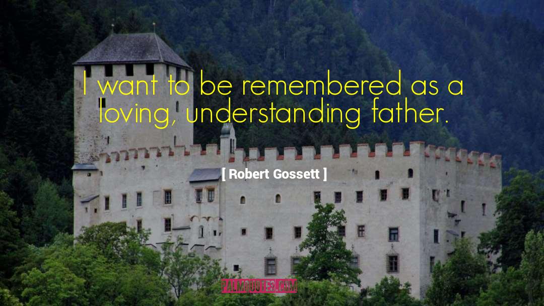 Be Remembered quotes by Robert Gossett