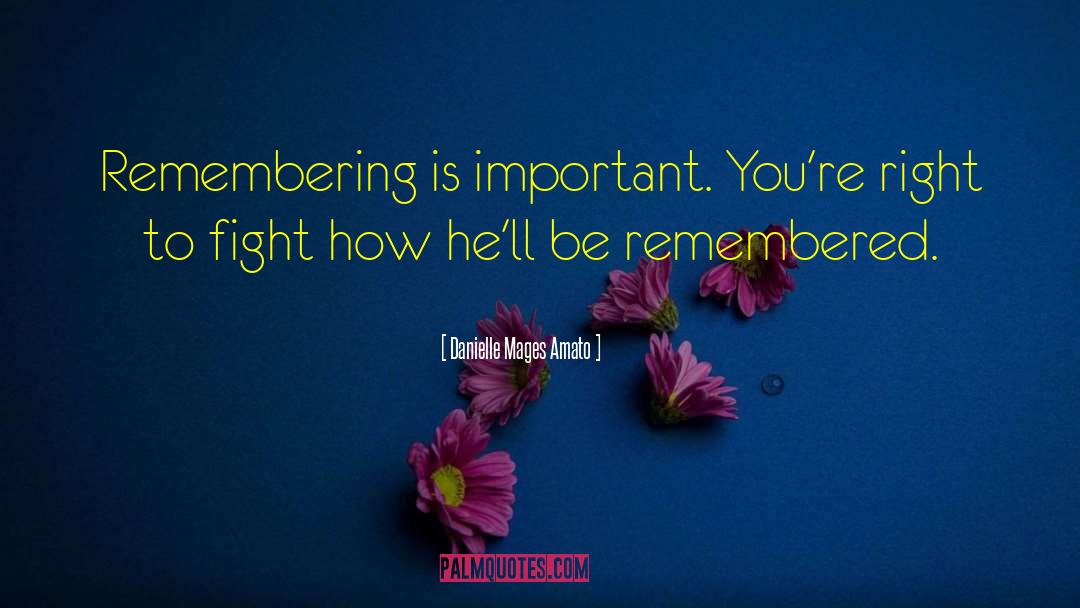 Be Remembered quotes by Danielle Mages Amato