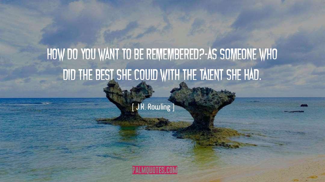 Be Remembered quotes by J.K. Rowling