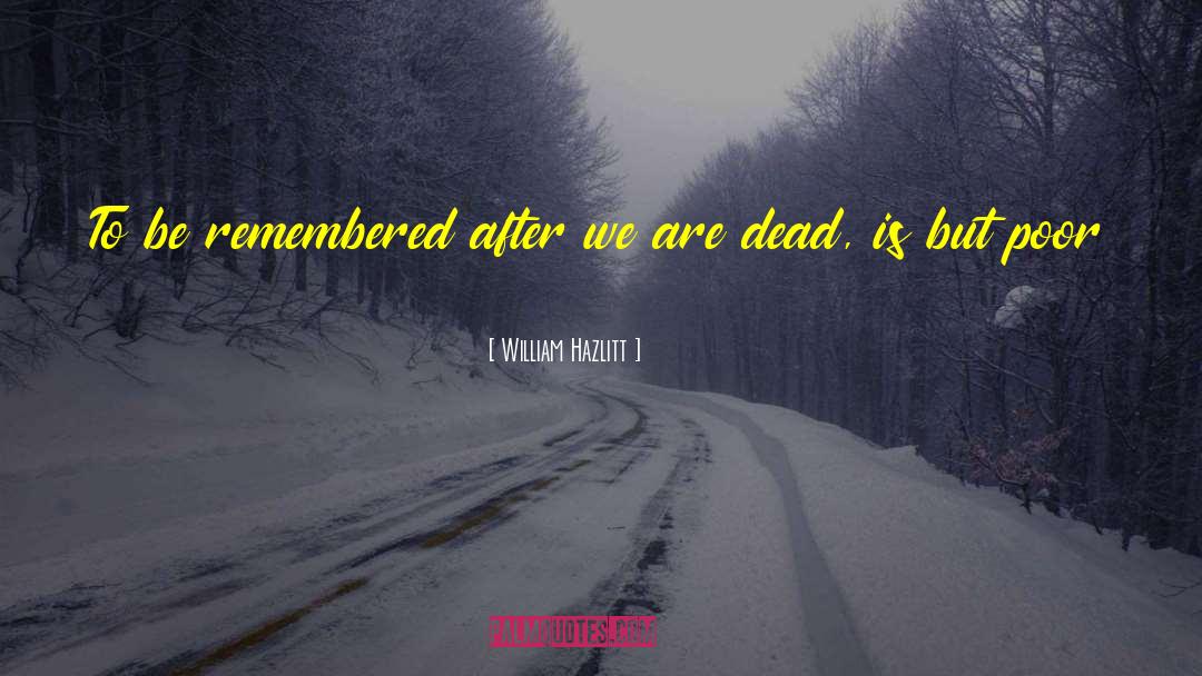 Be Remembered quotes by William Hazlitt