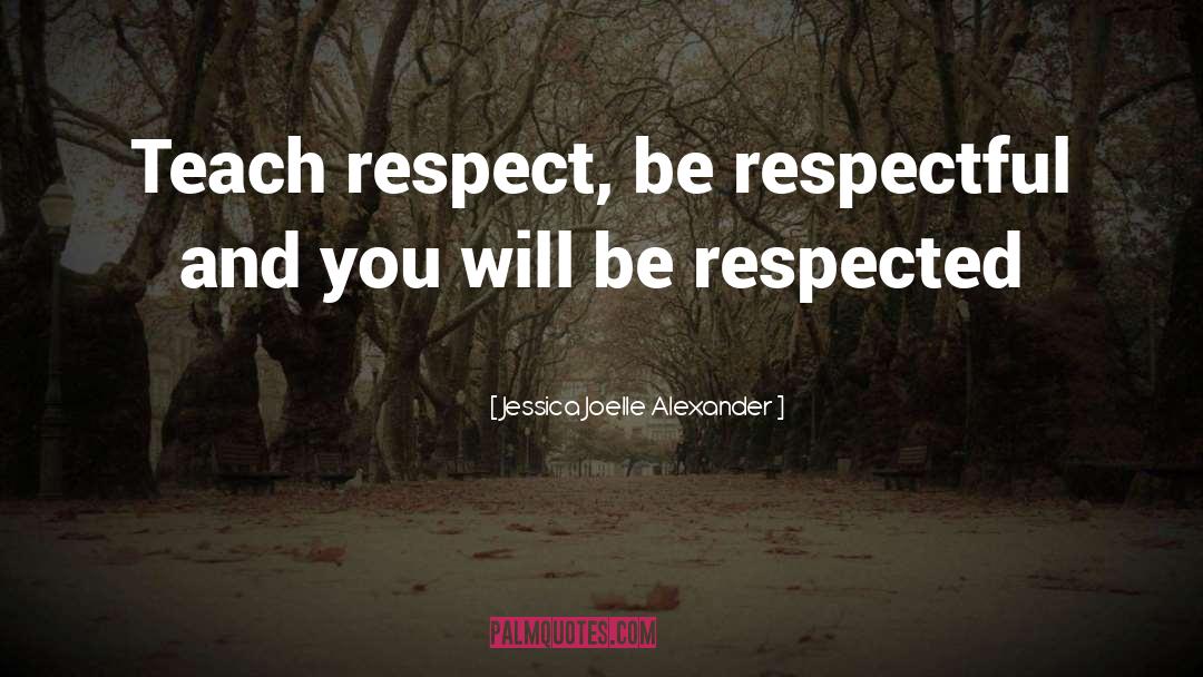 Be Respectful quotes by Jessica Joelle Alexander