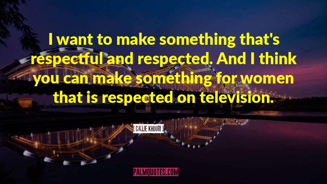 Be Respectful quotes by Callie Khouri