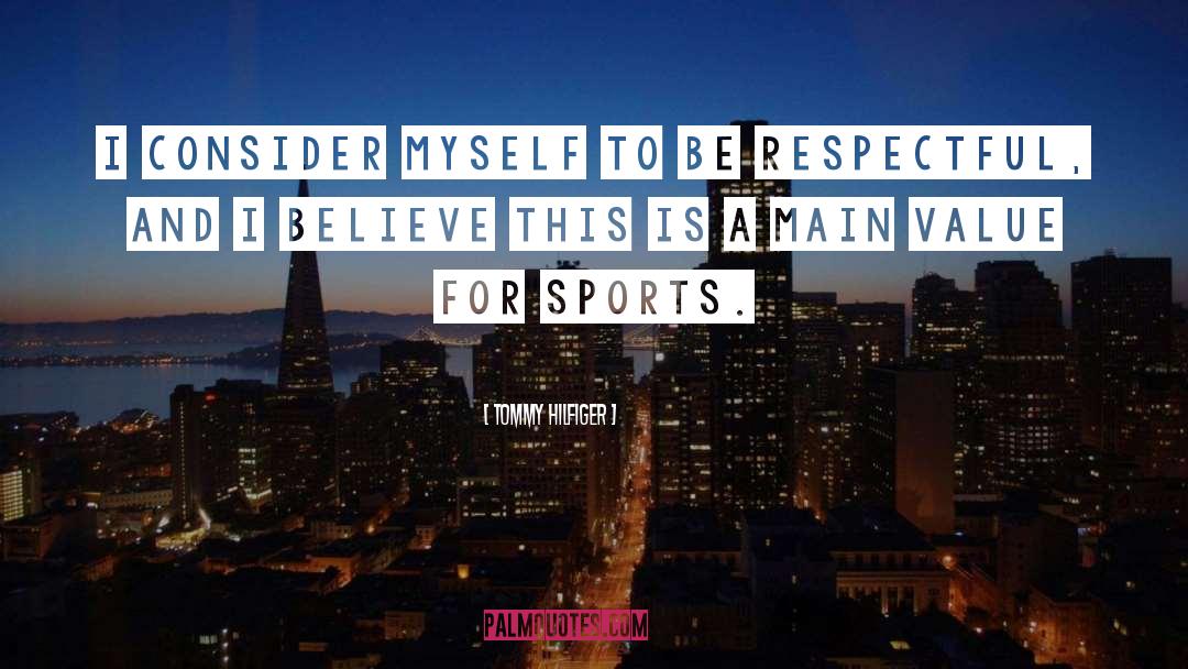 Be Respectful quotes by Tommy Hilfiger