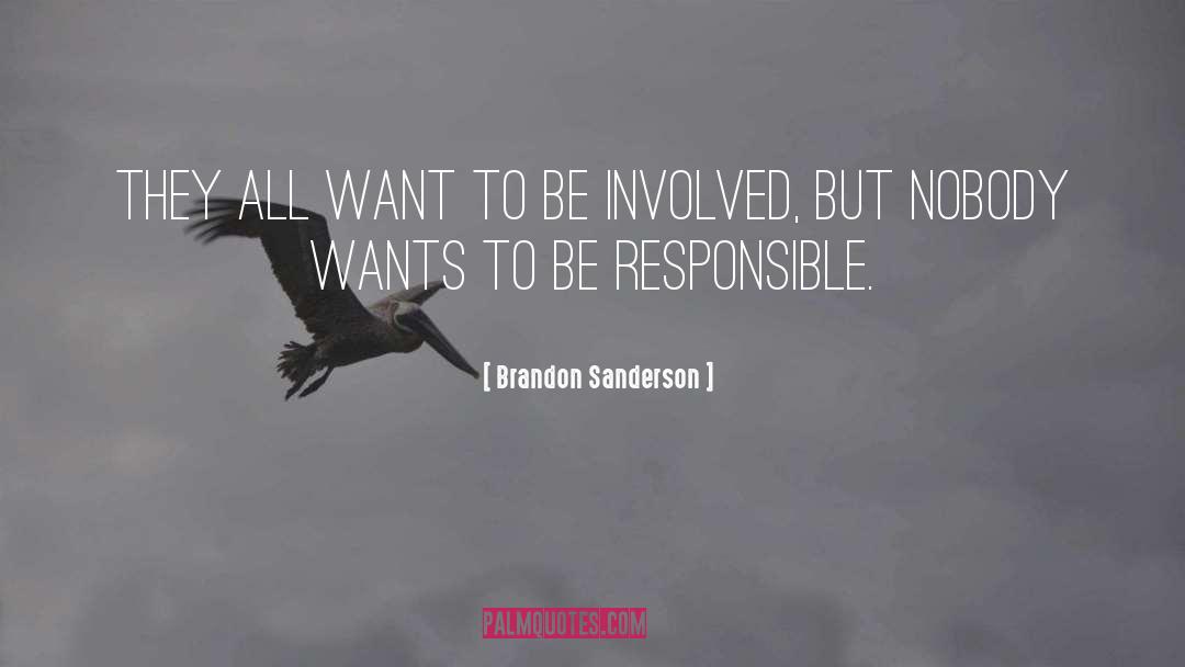Be Responsible quotes by Brandon Sanderson