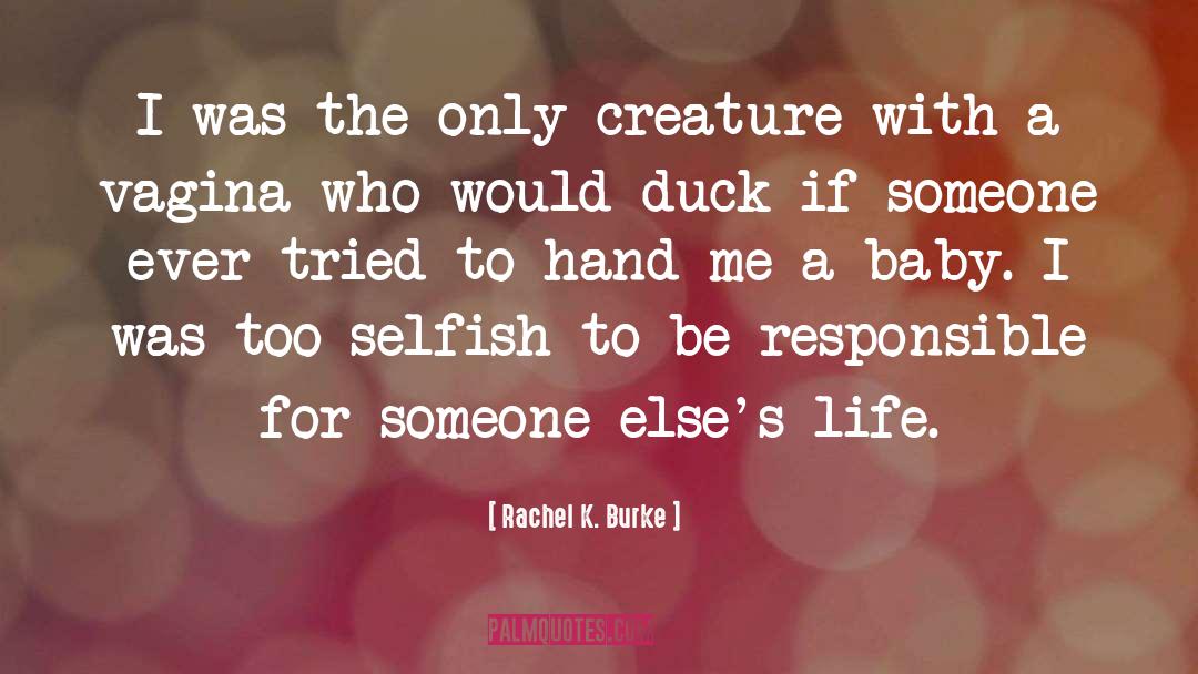 Be Responsible quotes by Rachel K. Burke