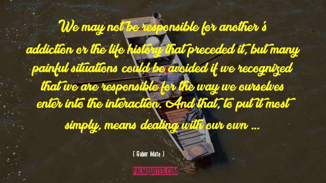 Be Responsible quotes by Gabor Mate
