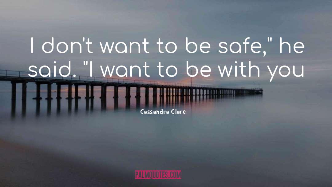 Be Safe quotes by Cassandra Clare