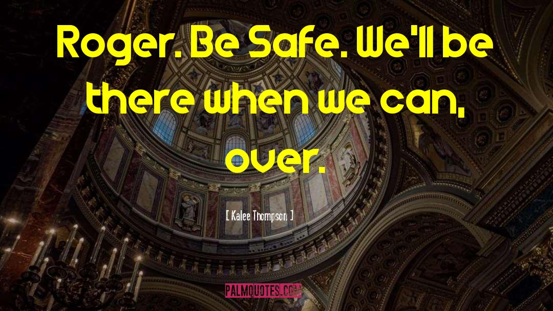 Be Safe quotes by Kalee Thompson