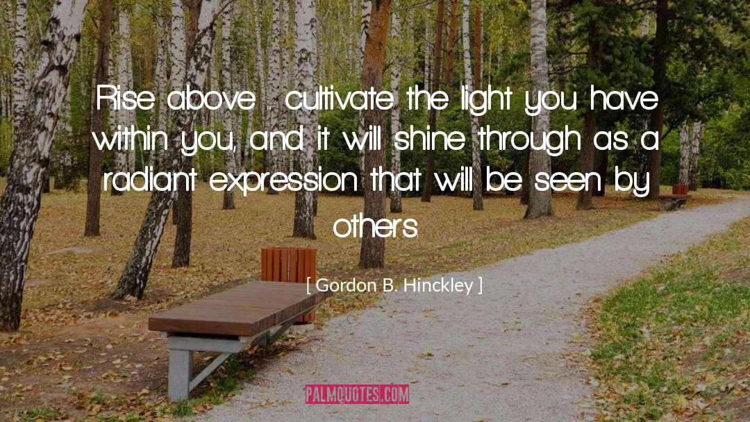 Be Seen quotes by Gordon B. Hinckley