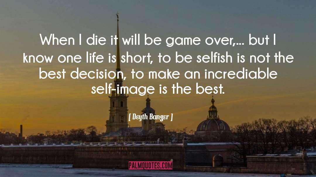 Be Selfish quotes by Deyth Banger