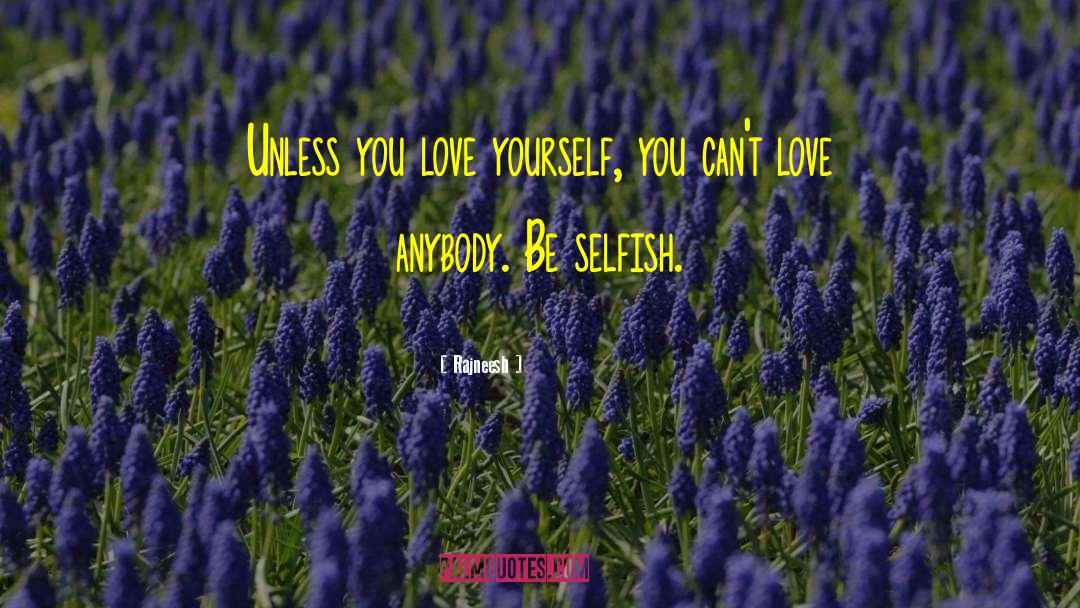 Be Selfish quotes by Rajneesh