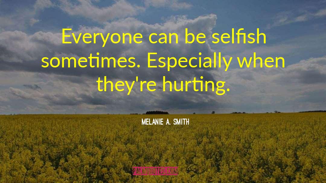 Be Selfish quotes by Melanie A. Smith