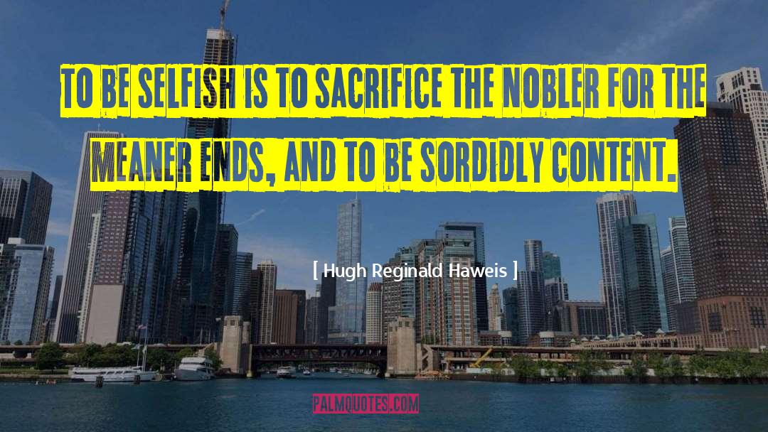 Be Selfish quotes by Hugh Reginald Haweis