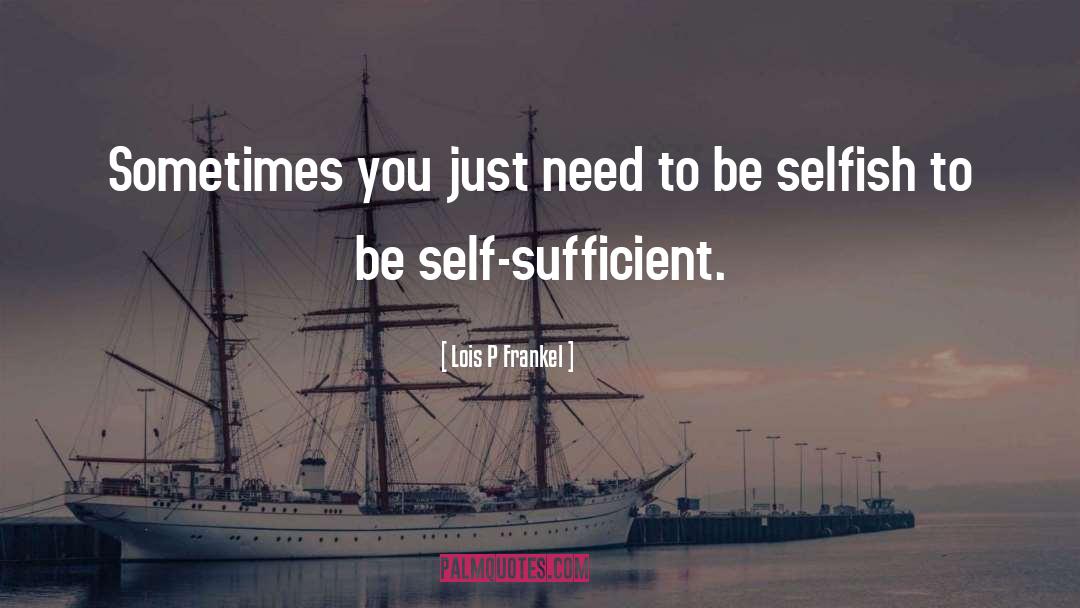 Be Selfish quotes by Lois P Frankel