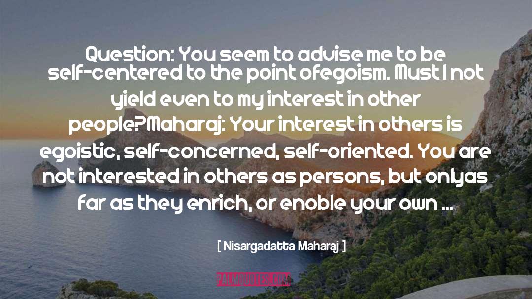 Be Selfish quotes by Nisargadatta Maharaj