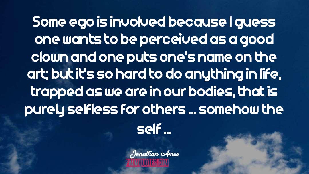 Be Selfless quotes by Jonathan Ames
