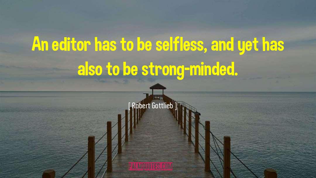 Be Selfless quotes by Robert Gottlieb