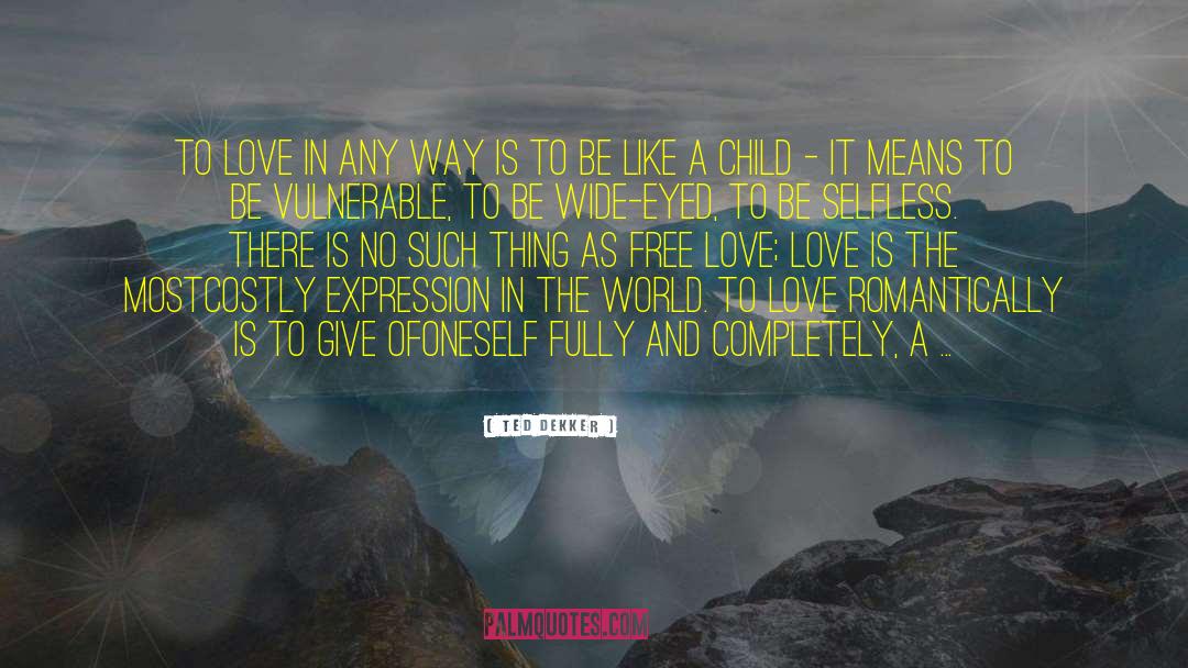 Be Selfless quotes by Ted Dekker