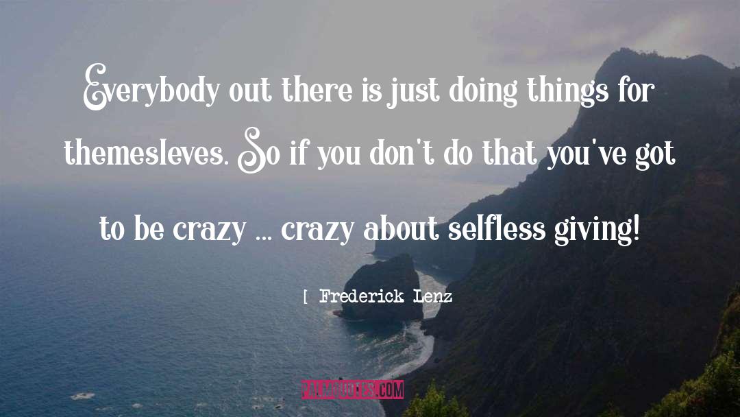 Be Selfless quotes by Frederick Lenz